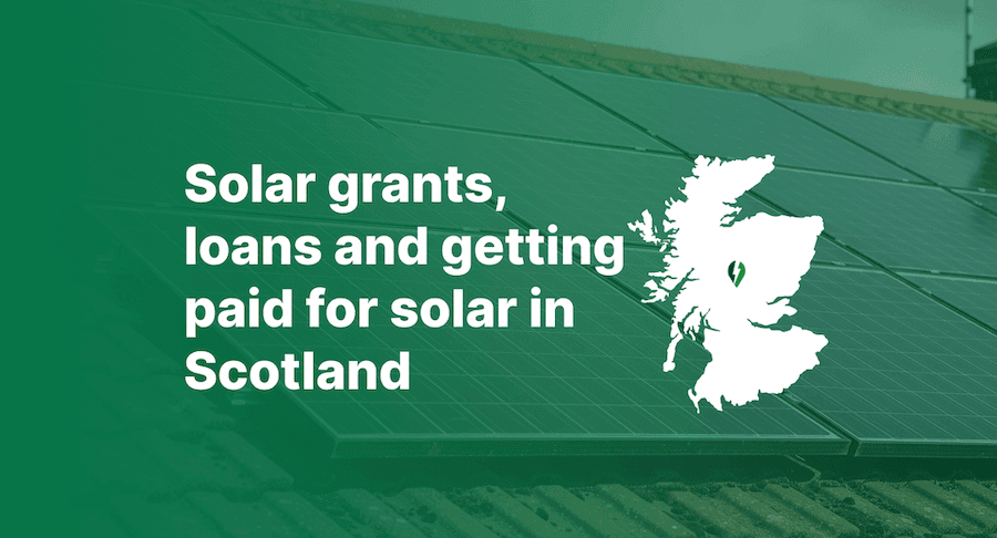 Solar grants, loans and getting paid for solar in Scotland — an up to date guide